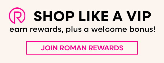 Shop Like a VIP - Earn rewards, plus a welcome bonus! Join Roman Rewards